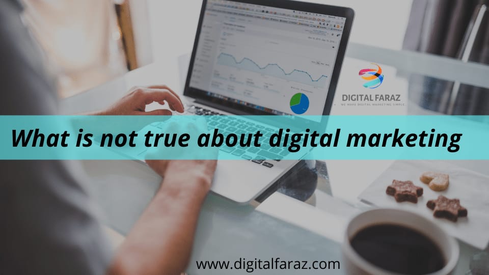What is not true about digital marketing
